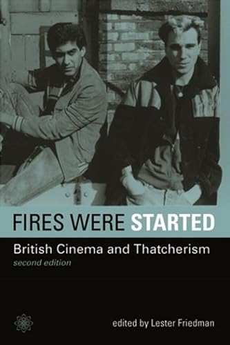 Fires Were Started: British Cinema And Thatcherism (Film and Media Studies)