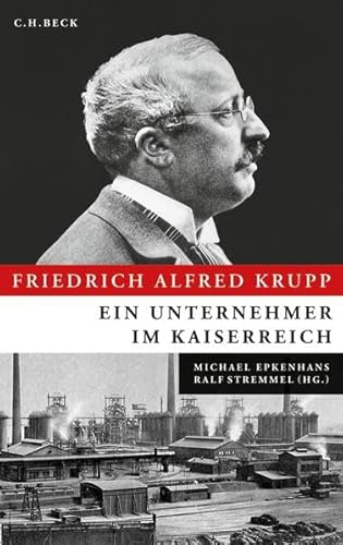 Friedrich Alfred Krupp: Ein Unternehmer im Kaiserreich