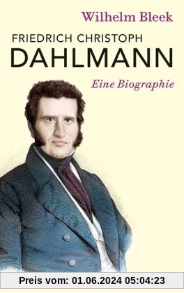 Friedrich Christoph Dahlmann: Eine Biographie: Eine Biografie