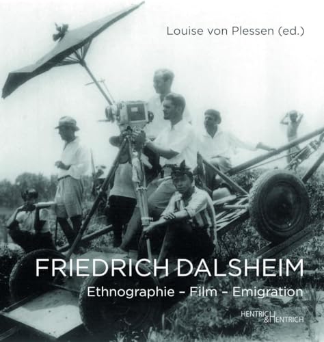 Friedrich Dalsheim: Ethnographie – Film – Emigration von Hentrich und Hentrich Verlag Berlin