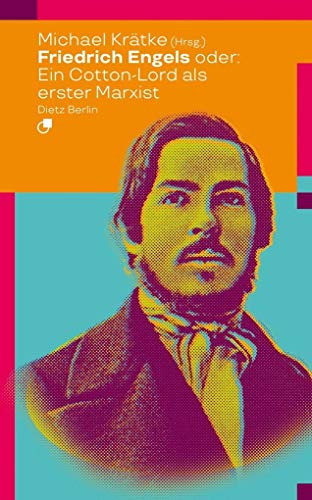 Friedrich Engels oder: Wie ein Cotton-Lord den Marxismus erfand (Biographische Miniaturen)