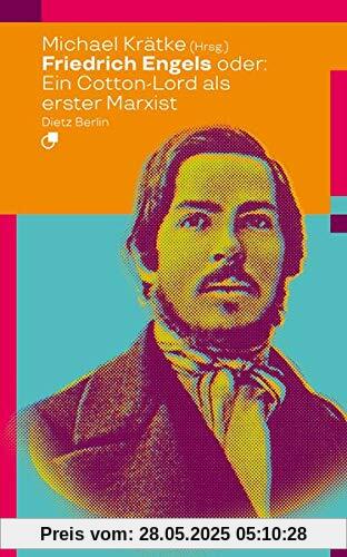 Friedrich Engels oder: Wie ein Cotton-Lord den Marxismus erfand (Historische Miniaturen)