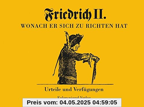 Friedrich II - Wonach er sich zu richten hat: Urteile und Verfügungen