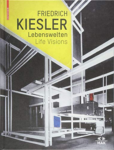 Friedrich Kiesler – Lebenswelten / Life Visions: Architektur – Kunst – Design / Architecture – Art – Design
