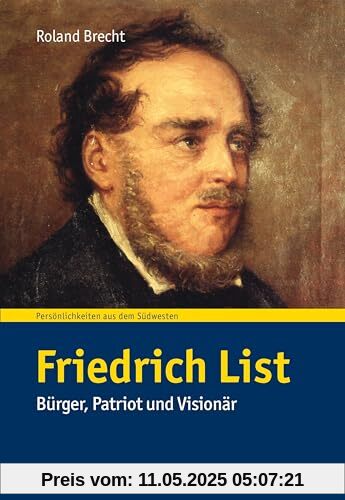 Friedrich List: Bürger, Patriot und Visionär (Persönlichkeiten aus dem Südwesten)