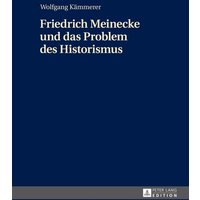 Friedrich Meinecke und das Problem des Historismus