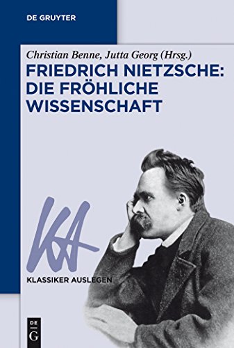 Friedrich Nietzsche: Die fröhliche Wissenschaft: Die Frohliche Wissenschaft (Klassiker Auslegen, 57, Band 57)