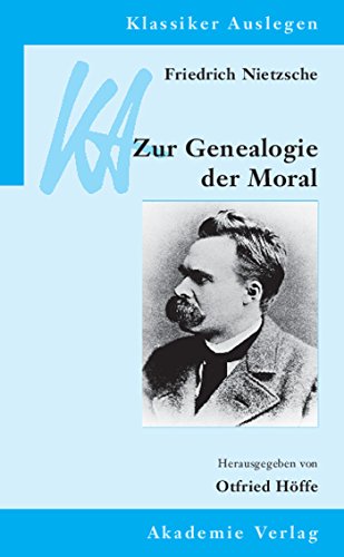 Friedrich Nietzsche: Genealogie der Moral (Klassiker Auslegen, 29, Band 29)