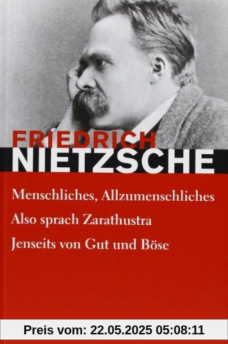 Friedrich Nietzsche: Hauptwerke: Menschliches-Allzumenschliches, Also sprach Zarathustra, Jenseits von Gut und Böse Friedrich Nietzsche: Hauptwerke: Menschliches-Allzumenschliches, Also sprach Zarathustra, Jenseits von Gut und Böse