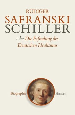 Friedrich Schiller oder Die Erfindung des Deutschen Idealismus von HANSER