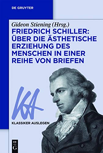 Friedrich Schiller: Über die Ästhetische Erziehung des Menschen in einer Reihe von Briefen: Uber Die Asthetische Erziehung Des Menschen in Einer Reihe Von Briefen (Klassiker Auslegen, 69, Band 69) von de Gruyter