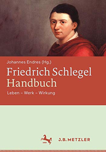 Friedrich Schlegel-Handbuch: Leben – Werk – Wirkung von J.B. Metzler
