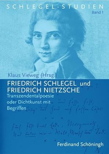 Friedrich Schlegel und Friedrich Nietzsche: Transzendentalpoesie oder Dichtkunst mit Begriffen (Schlegel-Studien) von Brill | Schöningh