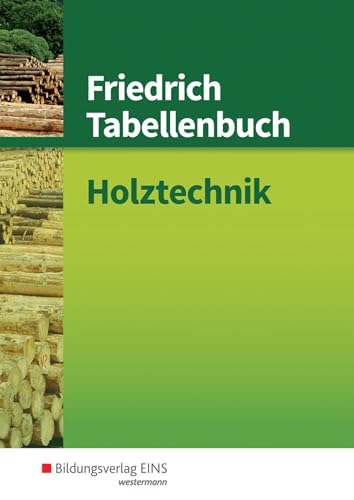 Friedrich Tabellenbuch Holztechnik: Holztechnik Tabellenbuch