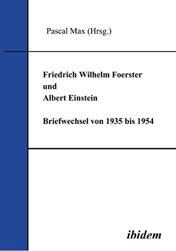 Friedrich Wilhelm Foerster und Albert Einstein. Briefwechsel von 1935 bis 1954 von Ibidem Verlag