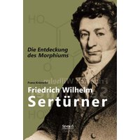 Friedrich Wilhelm Sertürner - Die Entdeckung des Morphiums