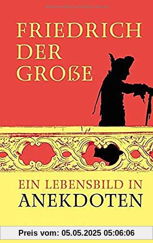 Friedrich der Große: Ein Lebensbild in Anekdoten