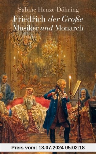 Friedrich der Große: Musiker und Monarch