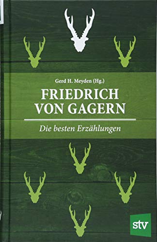 Friedrich von Gagern: Die besten Erzählungen von Stocker Leopold Verlag