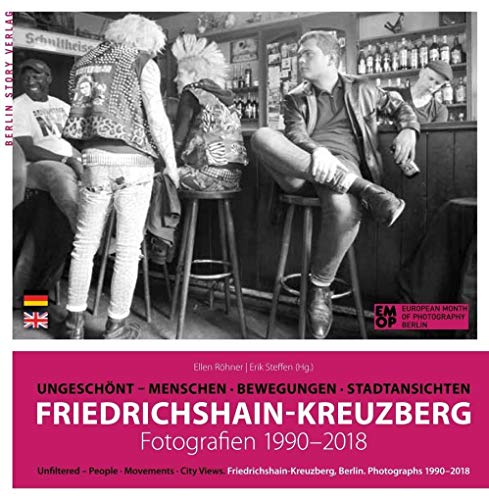 Friedrichshain-Kreuzberg. Fotografien 1990-2018: Ungeschönt. Menschen, Bewegungen, Stadtansichten