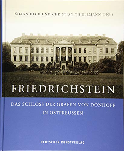 Friedrichstein: Das Schloss der Grafen von Dönhoff in Ostpreußen von Deutscher Kunstverlag