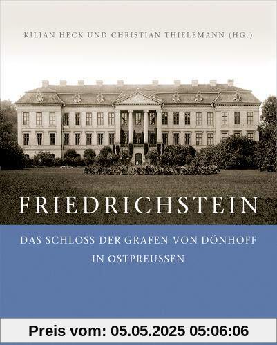 Friedrichstein: Das Schloss der Grafen von Dönhoff in Ostpreußen