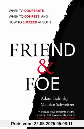 Friend and Foe: When to Cooperate, When to Compete, and How to Succeed at Both