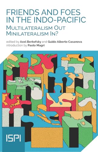 Friends and Foes in the Indo-Pacific. Multilateralism Out, Minilateralism In? (ISPI) von Ledizioni