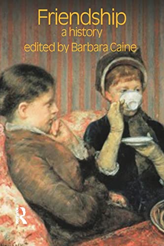 Friendship: A History (Critical Histories of Subjectivity and Culture)