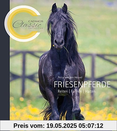 Friesenpferde: Reiten, Fahren, Halten (Cadmos Classic Collection)
