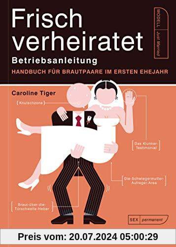 Frisch verheiratet – Betriebsanleitung: Handbuch für Brautpaare im ersten Ehejahr
