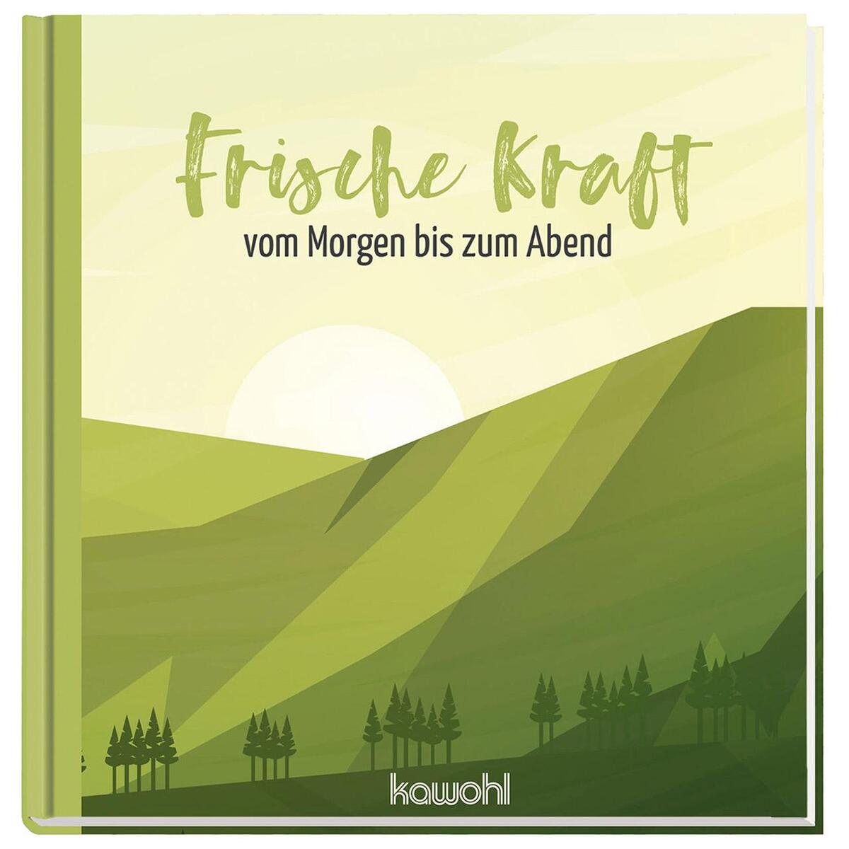 Frische Kraft vom Morgen bis zum Abend von Kawohl-Verlag