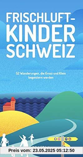Frischluftkinder Schweiz: 52 Wanderungen, die Gross und Klein begeistern werden