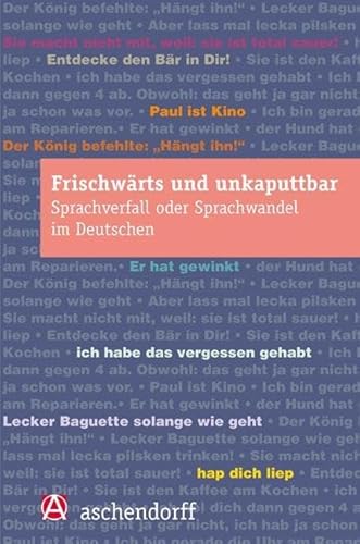 Frischwärts und unkaputtbar: Sprachverfall oder Sprachwandel im Deutschen von Aschendorff Verlag