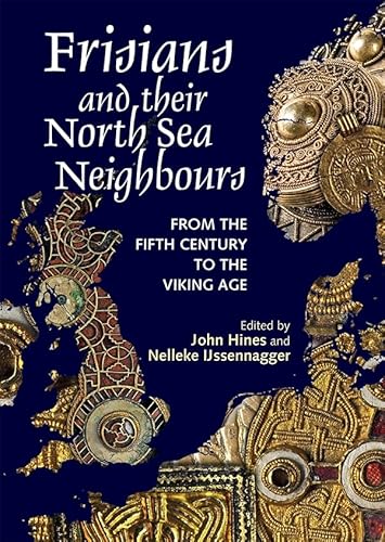 Frisians and their North Sea Neighbours: From the Fifth Century to the Viking Age von Boydell & Brewer Ltd.