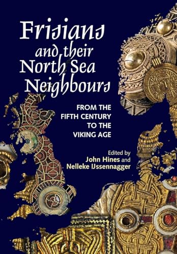 Frisians and their North Sea Neighbours: From the Fifth Century to the Viking Age von Boydell & Brewer Ltd.