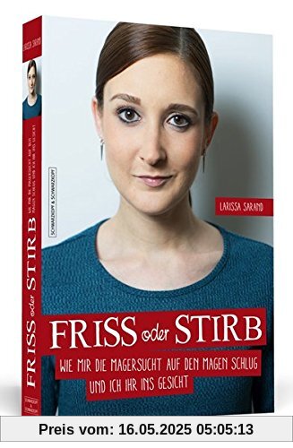 Friss oder stirb: Wie mir die Magersucht auf den Magen schlug und ich ihr ins Gesicht Friss oder stirb: Wie mir die Magersucht auf den Magen schlug und ich ihr ins Gesicht