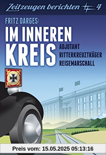 Fritz Darges:  Im inneren Kreis: Adjutant - Reisemarschall - Ritterkreuzträger