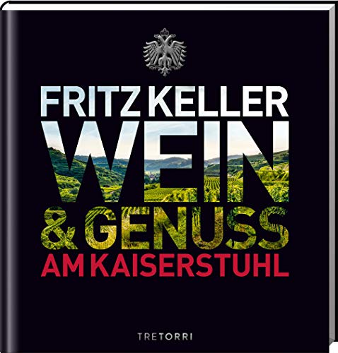 Fritz Keller: Wein & Genuss am Kaiserstuhl Fritz Keller: Wein & Genuss am Kaiserstuhl von Tre Torri Verlag GmbH