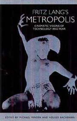 Fritz Lang's Metropolis: Cinematic Visions of Technology and Fear (Studies in German Literature Linguistics and Culture)