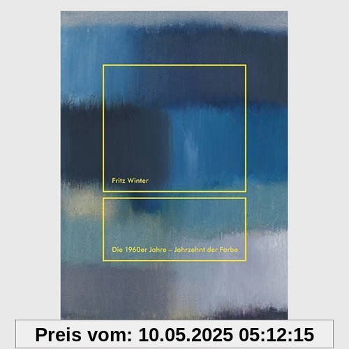 Fritz Winter: Die 1960er Jahre. Jahrzehnt der Farbe