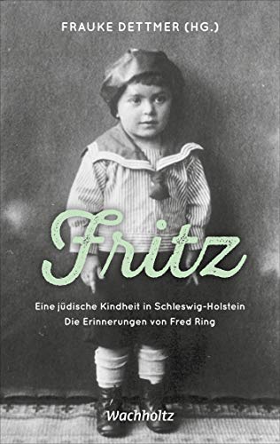 Fritz. Eine jüdische Kindheit in Schlewig-Holstein: Die Erinnerungen von Fred Ring von Wachholtz Verlag GmbH