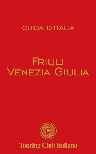 Friuli Venezia Giulia (Guide rosse)
