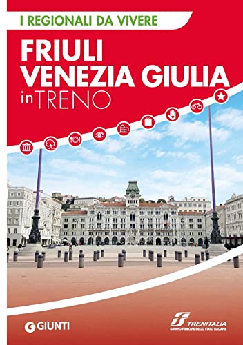 Friuli Venezia Giulia in treno (I Regionali da vivere) von Giunti Editore