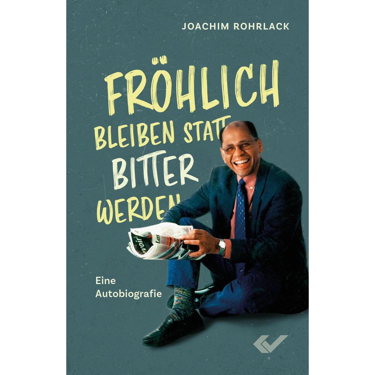 Fröhlich bleiben statt bitter werden von Christliche Verlagsges.