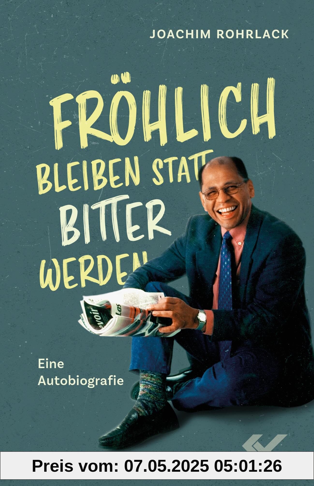 Fröhlich bleiben statt bitter werden: Eine Autobiografie Fröhlich bleiben statt bitter werden: Eine Autobiografie