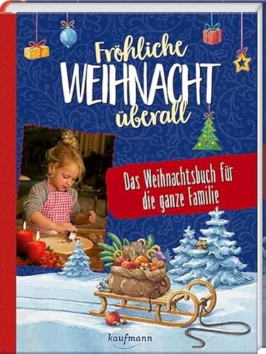 Fröhliche Weihnacht überall: Das Weihnachtsbuch für die ganze Familie