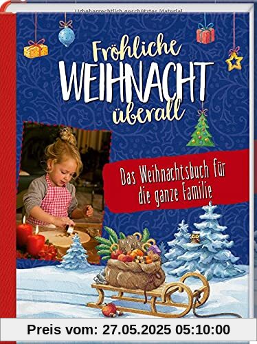 Fröhliche Weihnacht überall: Das Weihnachtsbuch für die ganze Familie