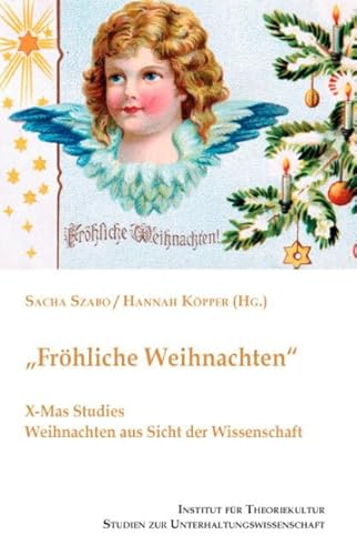"Fröhliche Weihnachten": X-Mas Studies. Weihnachten aus Sicht der Wissenschaft (Studien zur Unterhaltungswissenschaft)
