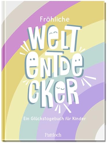 Fröhliche Weltentdecker: Ein Glückstagebuch für Kinder